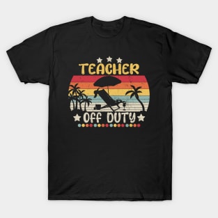 Teacher Off Duty Last Day Of School Teacher Summer T-Shirt